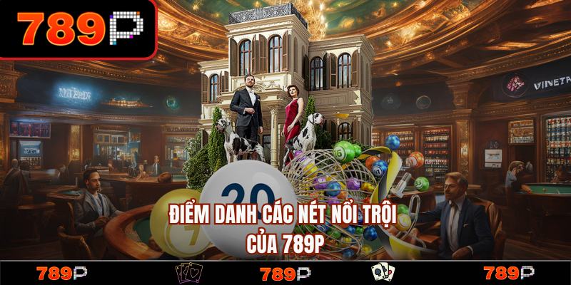 789P ® Link Trang Chủ 789P.COM Chính Thức 2026 Nhận +789k 13 Các nét nổi trội và thế mạnh của nhà cái 789P