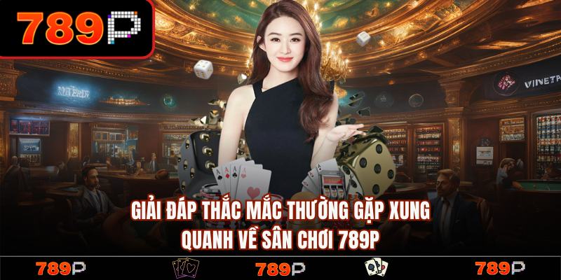 789P ® Link Trang Chủ 789P.COM Chính Thức 2026 Nhận +789k 19 FAQ – Thắc mắc thường gặp tại trang chủ 789P